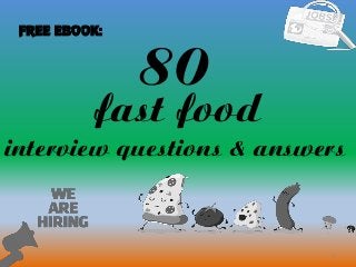 80
1
fast food
interview questions & answers
FREE EBOOK:
 