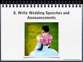 8. Write Wedding Speeches and
        Announcements




                         http://www.flickr.com/photos/edgarbarany/...