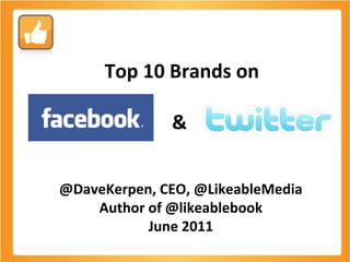 Top 10 Brands on &  @DaveKerpen, CEO, @LikeableMedia Author of @likeablebook June 2011 