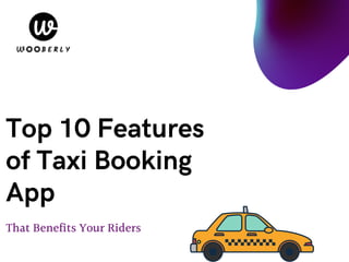 That Benefits Your Riders
Top 10 Features
of Taxi Booking
App
 
