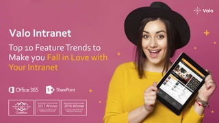 Valo Intranet
Top 10 FeatureTrends to
Make you Fall in Love with
Your Intranet
 