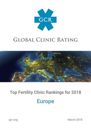 Top Fertility Clinic Rankings for 2018
Europe
gcr.org March 2018
 