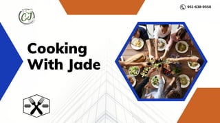 Cooking
With Jade
951-638-9558
 