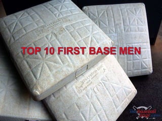 TOP 10 FIRST BASE MEN 