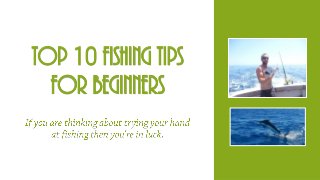 Top 10 Fishing Tips
for Beginners
 