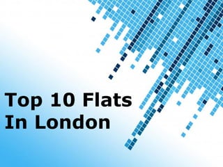 Top 10 Flats
In London
       Powerpoint Templates
                              Page 1
 