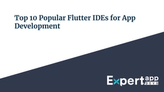 Top 10 Popular Flutter IDEs for App
Development
 