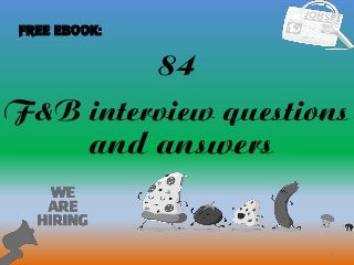 84
1
F&B interview questions
and answers
FREE EBOOK:
 