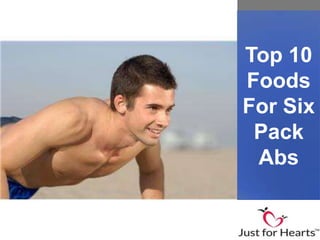 Top 10
Foods
For Six
 Pack
 Abs
 