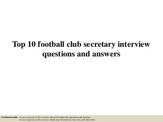 Top 10 football club secretary interview
questions and answers
Useful materials: • interviewquestions360.com/free-ebook-145-interview-questions-and-answers
• interviewquestions360.com/free-ebook-top-18-secrets-to-win-every-job-interviews
 