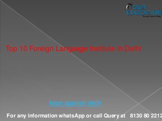 For any information whatsApp or call Query at 8130 80 2212
Top 10 Foreign Language Institute In Delhi
learn spanish delhi
 