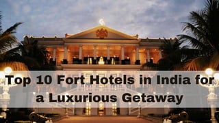Top 10 Fort Hotels in India for
a Luxurious Getaway
 