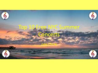 Top 10 Free NYC Summer
Concerts
Julie Chung
 