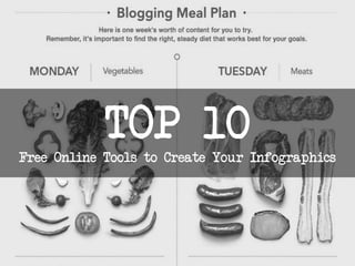 TOP 10
Free Online Tools to Create Your Infographics
 