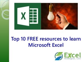 Top 10 FREE resources to learn 
Microsoft Excel 
 