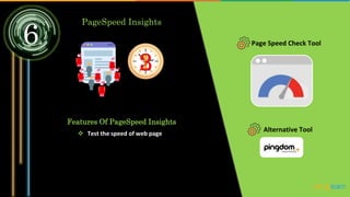 6
PageSpeed Insights
Page Speed Check Tool
Features Of PageSpeed Insights
 Test the speed of web page
1
2
3
Alternative Tool
 