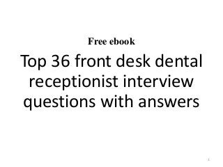 Free ebook
Top 36 front desk dental
receptionist interview
questions with answers
1
 