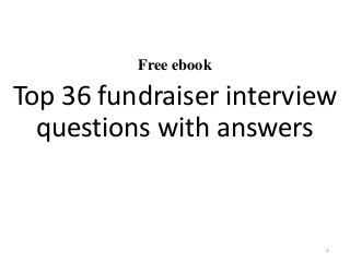 Free ebook
Top 36 fundraiser interview
questions with answers
1
 