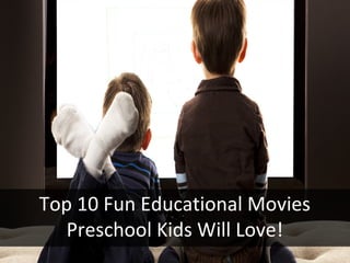 Top 10 Fun Educational Movies
Preschool Kids Will Love!
 