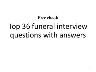 Free ebook
Top 36 funeral interview
questions with answers
1
 