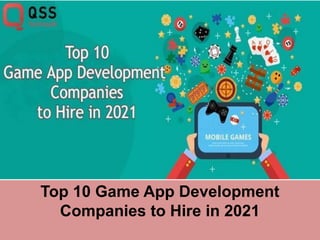 Top 10 Game App Development
Companies to Hire in 2021
 