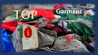 Top
10
Garment
company
in
Bangalesh
TOP
10 Bangalesh
in
company
Garment
N@s!m_Khan
 