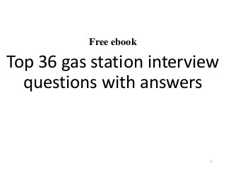 Free ebook
Top 36 gas station interview
questions with answers
1
 