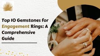 Top 10 Gemstones for
Engagement Rings: A
Comprehensive
Guide
 