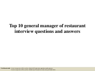 Top 10 general manager of restaurant
interview questions and answers
Useful materials: • interviewquestions360.com/free-ebook-145-interview-questions-and-answers
• interviewquestions360.com/free-ebook-top-18-secrets-to-win-every-job-interviews
 