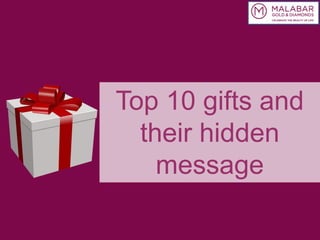 Top 10 gifts and
their hidden
message

 