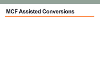MCF Assisted Conversions
 