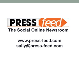 The Social Online Newsroom

    www.press-feed.com
   sally@press-feed.com
 
