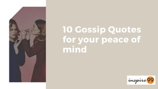 10 Gossip Quotes
for your peace of
mind
 
