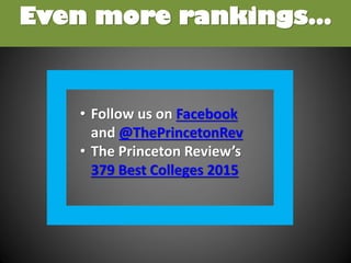 E
Even more rankings…
• Follow us on Facebook
and @ThePrincetonRev
• The Princeton Review’s
379 Best Colleges 2015
 