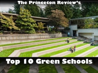 The Princeton Review’s
Top 10 Green Schools
 
