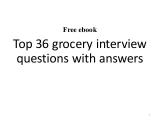 Free ebook
Top 36 grocery interview
questions with answers
1
 
