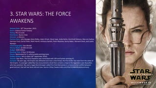 3. STAR WARS: THE FORCE
AWAKENS
Release Date: 18TH December, 2015.
Genre: Science Fiction Fantasy
Rating: PG-13 (12A)
Dist...