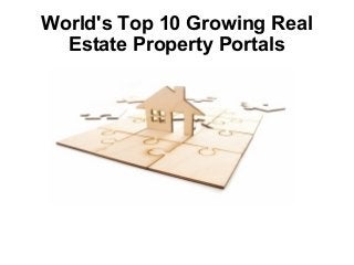 World's Top 10 Growing Real
Estate Property Portals
 