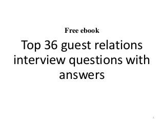 Free ebook
Top 36 guest relations
interview questions with
answers
1
 