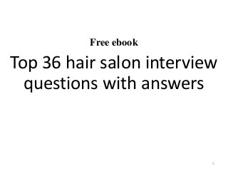 Free ebook
Top 36 hair salon interview
questions with answers
1
 