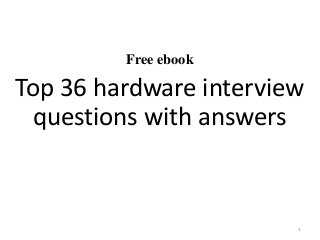 Free ebook
Top 36 hardware interview
questions with answers
1
 