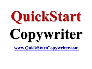 QuickStart
Copywriter
www.QuickStartCopywriter.com
 