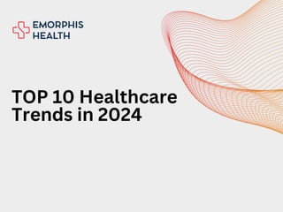 TOP 10 Healthcare
Trends in 2024
 