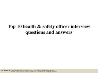 Top 10 health & safety officer interview
questions and answers
Useful materials: • interviewquestions360.com/free-ebook-145-interview-questions-and-answers
• interviewquestions360.com/free-ebook-top-18-secrets-to-win-every-job-interviews
 