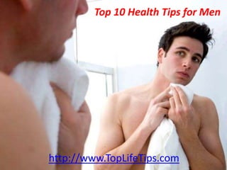 Top 10 Health Tips for Men




http://www.TopLifeTips.com
 