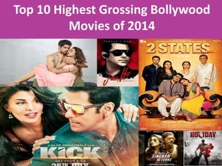 Top 10 Highest Grossing Bollywood 
Movies of 2014 
 