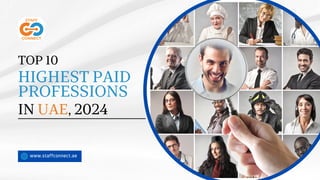 TOP 10
HIGHEST PAID
PROFESSIONS
IN UAE, 2024
www.staffconnect.ae
 