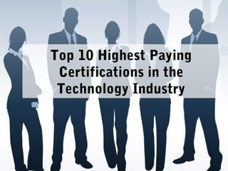 Top 10 Highest Paying
Certifications in the
Technology Industry
 