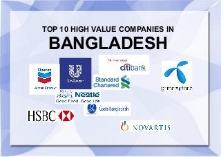 TOP 10 HIGH VALUE COMPANIES IN
BANGLADESH
 