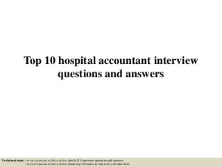 Top 10 hospital accountant interview
questions and answers
Useful materials: • interviewquestions360.com/free-ebook-145-interview-questions-and-answers
• interviewquestions360.com/free-ebook-top-18-secrets-to-win-every-job-interviews
 
